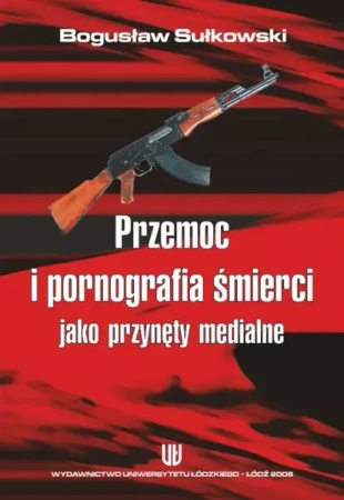 eBook Przemoc i pornografia śmierci jako przynęty medialne - Bogusław Sułkowski