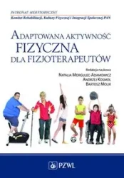 Adaptowana aktywność fizyczna dla fizjoterapeutów - Grzegorz Bednarczuk, Jacek Błeszyński, Kalina Kaź