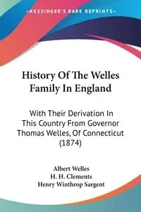 History Of The Welles Family In England - Albert Welles