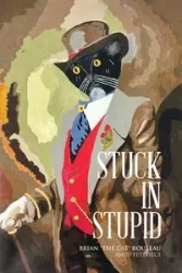 Stuck in Stupid - Brian Rouleau "The Cat"