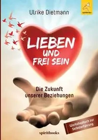 Lieben und Frei sein - Ulrike Dietmann