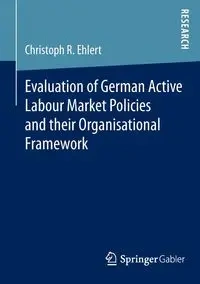 Evaluation of German Active Labour Market Policies and their Organisational Framework - R. Ehlert Christoph