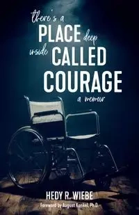 There's a Place Deep inside Called Courage - Hedy R. Wiebe