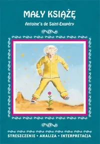 Mały Książę Antoine'a de Saint-Exupéry. Streszczenie, analiza, interpretacja - Agnieszka Kędzierska