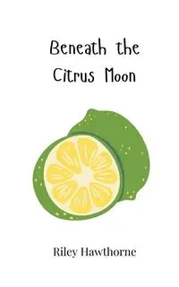 Beneath the Citrus Moon - Riley Hawthorne