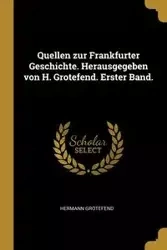 Quellen zur Frankfurter Geschichte. Herausgegeben von H. Grotefend. Erster Band. - Grotefend Hermann