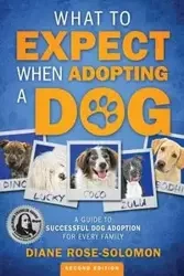 What to Expect When Adopting a Dog - Diane Rose-Solomon