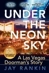 Under the Neon Sky...a Las Vegas Doorman's Story - Jay Rankin