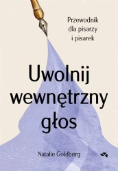 Uwolnij wewnętrzny głos - Natalie Goldberg, Ewa Pater-Podgórna