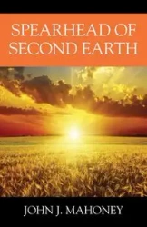 Spearhead of Second Earth - John J. Mahoney