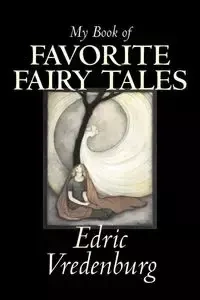 My Book of Favorite Fairy Tales by Edric Vredenburg, Fiction, Classics, Fairy Tales, Folk Tales, Legends & Mythology - Vredenburg Edric