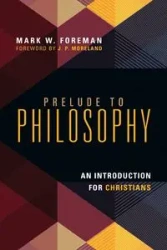 Prelude to Philosophy - Mark W. Foreman