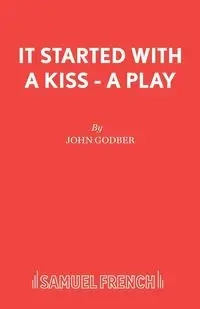 It Started With a Kiss - A Play - John Godber