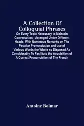 A Collection Of Colloquial Phrases - Antoine Bolmar