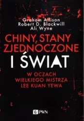 Chiny, USA i Świat w oczach Wielkiego Mistrza.. - Graham Allison, Robert D Blackwill, Ali Wyne