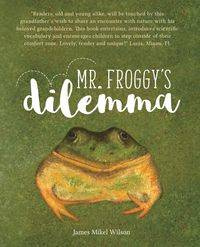 MR. FROGGY'S DILEMMA - Wilson James Mikel
