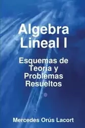 Algebra Lineal I - Esquemas de Teoria y Problemas Resueltos - Mercedes Ors Lacort
