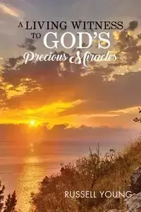 A Living Witness to God's Precious Miracles - Young Russell