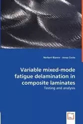 Variable Mixed-mode Fatigue Delamination in Composite Laminates - Testing and Analysis - Norbert Blanco