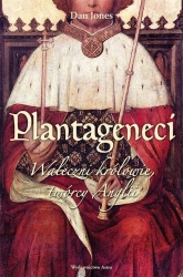 Plantageneci. Waleczni królowie twórcy Anglii w.2 - Dan Jones