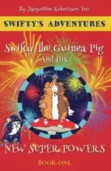 Swifty The Guinea Pig And His New Super Powers - Jacqueline Robertson-Yeo