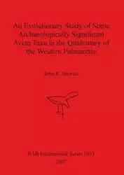 An Evolutionary Study of Some Archaeologically Significant Avian Taxa in the Quaternary of the Western Palaearctic - Stewart John R.