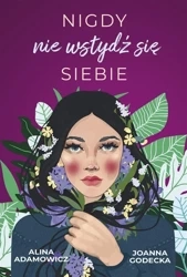 Nigdy nie wstydź się siebie - Alina Adamowicz, Joanna Godecka