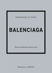 Balenciaga. Historia kultowego domu mody - Emmanuelle Dirix, Anna Wajcowicz-Narloch