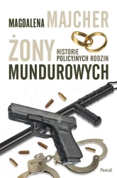 Żony mundurowych. Historie policyjnych rodzin - Magdalena Majcher