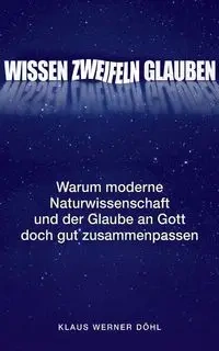 Wissen - Zweifeln - Glauben - Werner Döhl Klaus