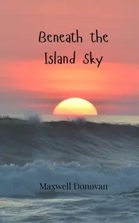 Beneath the Island Sky - Donovan Maxwell