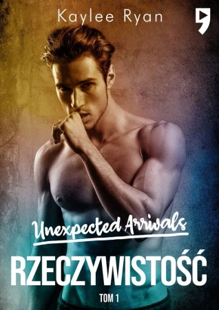 Rzeczywistość. Unexpected Arrivals. Tom 1 - Kaylee Ryan