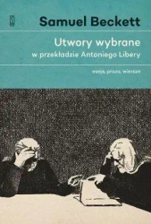 Utwory wybrane - eseje, proza, wiersze - Samuel Beckett