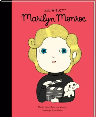 Mali WIELCY. Marilyn Monroe - Maria Isabel Sanchez-Vegara, Jylia Tokarczyk, Ana