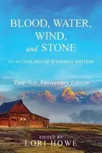 Blood, Water, Wind, and Stone (5-year Anniversary) - Howe Lori