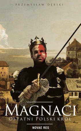 eBook Magnaci. Ostatni polski król - Przemysław Dębski epub mobi