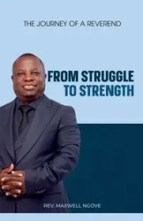 From Struggle to Strength - Maxwell Ngove
