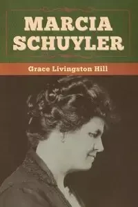 Marcia Schuyler - Grace Hill Livingston