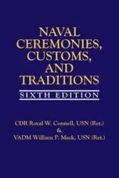 Naval Ceremonies, Customs, and Traditions, 6th Edi - Royal Connell