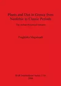 Plants and Diet in Greece from Neolithic to Classic Periods - Megaloudi Fragkiska