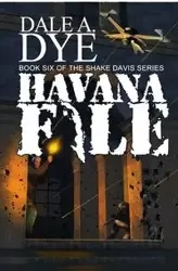 Havana File - Dale A. Dye
