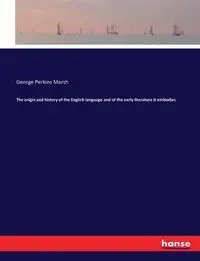 The origin and history of the English language and of the early literature it embodies - George Marsh Perkins