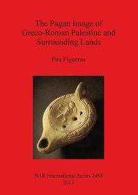 The Pagan Image of Greco-Roman Palestine and Surrounding Lands - Figueras Pau