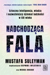 Nadchodząca fala. Sztuczna inteligencja, władza... - Mustafa Suleyman, Michael Bhaskar, Justyn Hunia