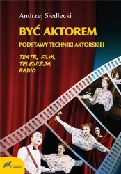Być aktorem. Podstawy techniki aktorskiej w.2 - Andrzej Siedlecki