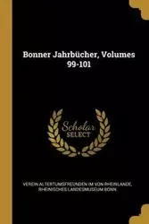 Bonner Jahrbücher, Volumes 99-101 - Von Rheinlande Verein Altertumsfreunden