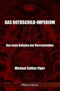 Das Rothschild-Imperium - Das neue Babylon der Herrschenden - Piper Michael Collins