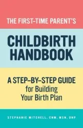 The First-Time Parent's Childbirth Handbook - Mitchell Stephanie
