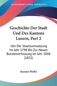 Geschichte Der Stadt Und Des Kantons Luzern, Part 2 - Pfyffer Kasimir