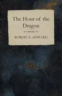 The Hour of the Dragon - E. Howard Robert